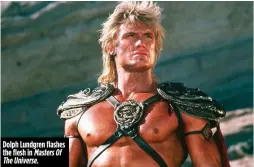  ??  ?? Dolph Lundgren flashes the flesh in Masters Of The Universe.