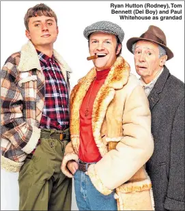  ??  ?? Ryan Hutton (Rodney), Tom Bennett (Del Boy) and Paul Whitehouse as grandad