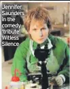  ?? ?? Jennifer Saunders in the comedy ‘tribute’ Witless Silence