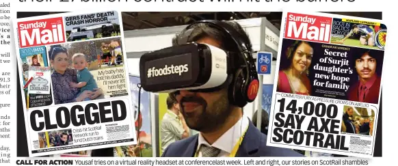  ??  ?? CALL FOR ACTION Yousaf tries on a virtual reality headset at conference­last week. Left and right, our stories on ScotRail shambles