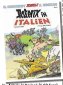  ??  ?? In „Asterix in Italien“(6,90 Euro) hat Obelix eine bedeutende­re Rolle, diesmal hat der Hinkelstei­nlieferant die Zügel in der Hand.