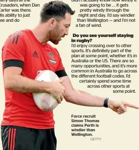  ?? GETTY ?? Force recruit Simon Thomas claims Perth is windier than Wellington.