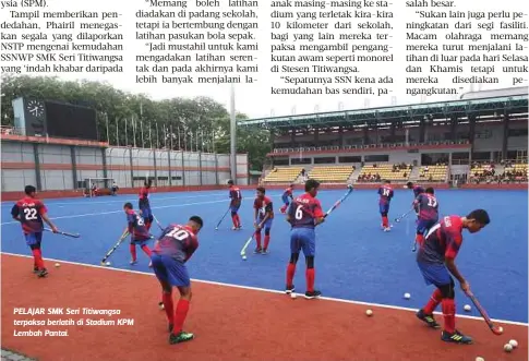  ??  ?? PELAJAR SMK Seri Titiwangsa terpaksa berlatih di Stadium KPM Lembah Pantai.