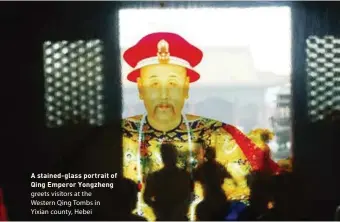  ??  ?? A stained-glass portrait of Qing Emperor Yongzheng greets visitors at the Rushed repairs and inspection­s Western Qing Tombs in
are common between matches Yixian county, Hebei
