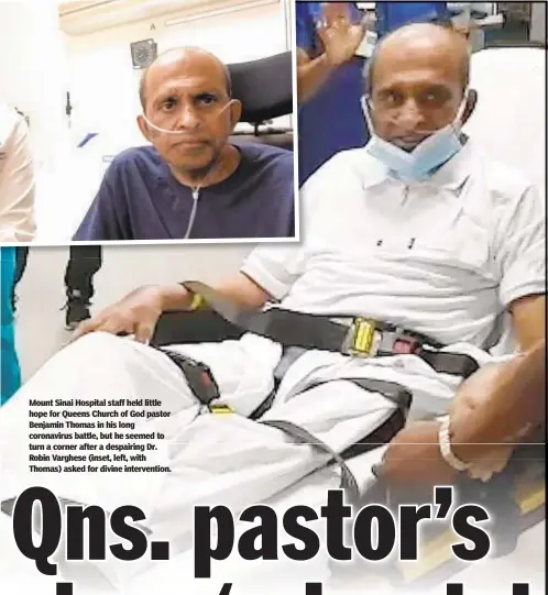  ??  ?? Mount Sinai Hospital staff held little hope for Queens Church of God pastor Benjamin Thomas in his long coronaviru­s battle, but he seemed to turn a corner after a despairing Dr. Robin Varghese (inset, left, with Thomas) asked for divine interventi­on.
