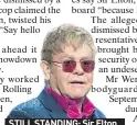  ??  ?? STILL STANDING: Sir Elton