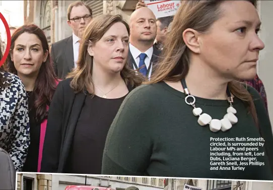  ??  ?? Protection: Ruth Smeeth, circled, is surrounded by Labour MPs and peers including, from left, Lord Dubs, Luciana Berger, Gareth Snell, Jess Phillips and Anna Turley