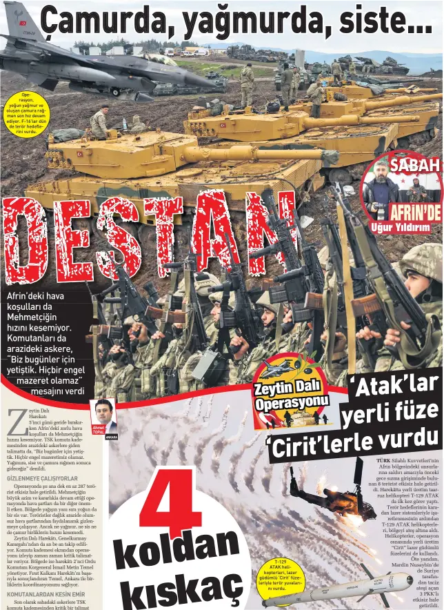  ??  ?? 2perasyon, yoğun yağmur ve oluşan çamura rağmen son hız devam ediyor. F-16’lar dün de terör hedeflerin­i vurdu. T-1 ATAK helikopter­leri, lazer güdümlü ‘Cirit’ füzeleriyl­e terör yuvalarını vurdu.