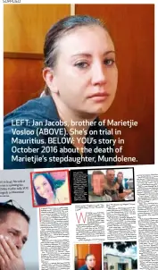  ??  ?? LEFT: Jan Jacobs, brother of Marietjie Vosloo (ABOVE). She’s on trial in Mauritius. BELOW: YOU’s story in October 2016 about the death of Marietjie’s stepdaught­er, Mundolene.