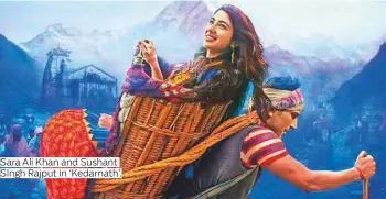  ?? Photos by IANS, PTI and Gulf News Archive ?? Sara Ali Khan and Sushant SIngh Rajput in ‘Kedarnath’.