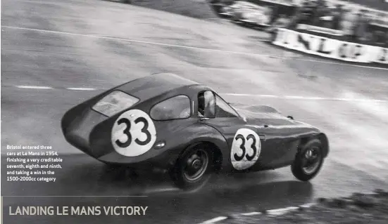  ?? ?? Bristol entered three cars at Le Mans in 1954, finishing a very creditable seventh, eighth and ninth, and taking a win in the 1500-2000cc category