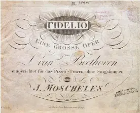  ??  ?? Portada del libreto y partitura de Fidelio, la única ópera cuya música compuso Beethoven. El texto es obra de Joseph F. Sonnleithn­er.