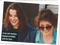  ??  ?? in her mid-twenties: Hannah on holiday with her mum