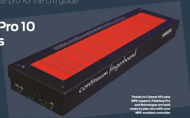  ??  ?? Thanks to Cubase 10’s new MPE support, Padshop Pro and Retrologue are both ready to play nice with your MPMPE-enabled controller