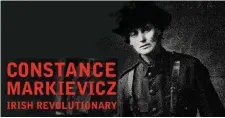  ??  ?? Anne Haverty’s Biography of Countess Markievicz ( opening lecture Friday 29th July).