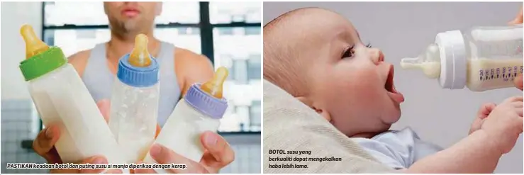  ??  ?? PASTIKAN keadaan botol dan puting susu si manja diperiksa dengan kerap.
BOTOL susu yang berkualiti dapat mengekalka­n haba lebih lama.