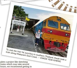  ?? — KWOK YEW KHENG ?? To visit the Hat Junction in southern Thailand Kwok took a train along Malaysia’s East Coast.