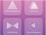  ??  ?? It’s easy to find the right meditation to suit your mood and how much time you have.