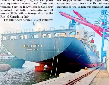  ?? PHOTOGRAPH COURTESY OF ICTSI ?? LAUNCH of the UIG service in Karachi was marked by the maiden call of the 2,762-TEU Bellatrix I.