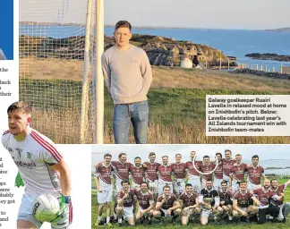  ??  ?? Galway goalkeeper Ruairí Lavelle in relaxed mood at home on Inishbofin’s pitch. Below: Lavelle celebratin­g last year’s All Islands tournament win with Inishbofin team-mates