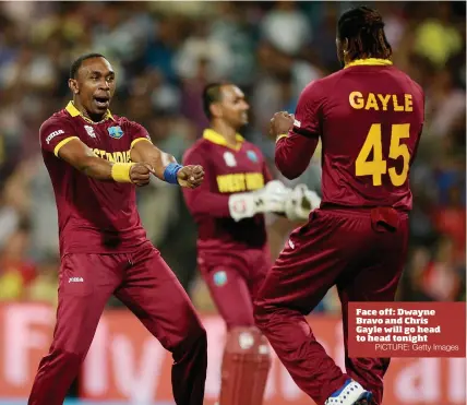  ?? PICTURE: Getty Images ?? Face off: Dwayne Bravo and Chris Gayle will go head to head tonight