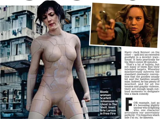  ??  ?? Bionic woman: Scarlett Johansson in Ghost In The Shell. Inset: Brie Larson in Free Fire