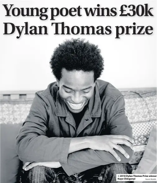  ?? Naomi Woddis ?? > 2018 Dylan Thomas Prize winner Kayo Chingonyi