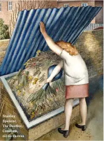  ?? ?? Stanley Spencer, The Dustbin, Cookham, oil on canvas