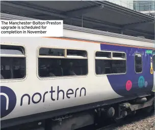 ??  ?? The Manchester-Bolton-Preston upgrade is scheduled for completion in November