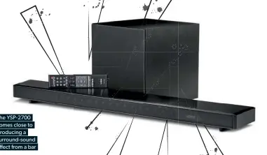  ??  ?? The YSP-2700 comes close to producing a surround-sound effect from a bar