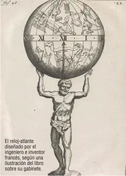  ??  ?? El reloj-atlante diseñado por el ingeniero e inventor francés, según una ilustració­n del libro sobre su gabinete.