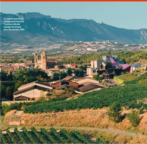  ??  ?? La région de la Rioja a largement dominé l’histoire viticole espagnole jusque dans les années 1980.