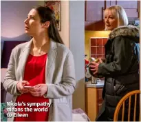  ??  ?? Nicola’s sympathy means the world to Eileen