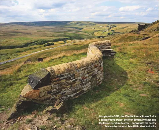  ??  ?? Completed in 2012, the 47-mile Stanza Stones Trail – a collaborat­ive project between Simon Armitage and the Ilkley Literature Festival – begins with the Poetry Seat on the slopes of Pule Hill in West Yorkshire