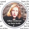  ??  ?? Gillian Anderson as Dana Scully