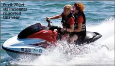  ??  ?? Peril: 20 jet ski incidents reported this year