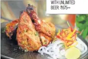  ??  ?? Binge on their mouth-watering food VEGETARIAN BUFFET WITH UNLIMITED BEER: `675++