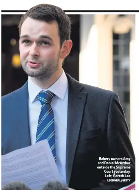  ?? LEON NEAL/GETTY ?? Bakery owners Amy and Daniel McArthur outside the Supreme Court yesterday. Left, Gareth Lee