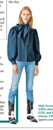  ??  ?? High Texas boots, £460, denim jeans, £170, and blue blouse, £180 (ganni.com)