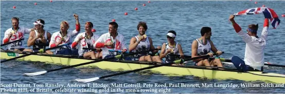  ??  ?? Scott Durant, Tom Ransley, Andrew T. Hodge, Matt Gotrell, Pete Reed, Paul Bennett, Matt Langridge, William Satch and Phelan Hill, of Britain, celebrate winning gold in the men's rowing eight