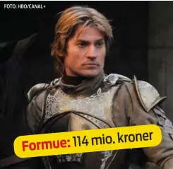  ?? FOTO: HBO/CANAL+ ?? Formue: 114 mio. kroner