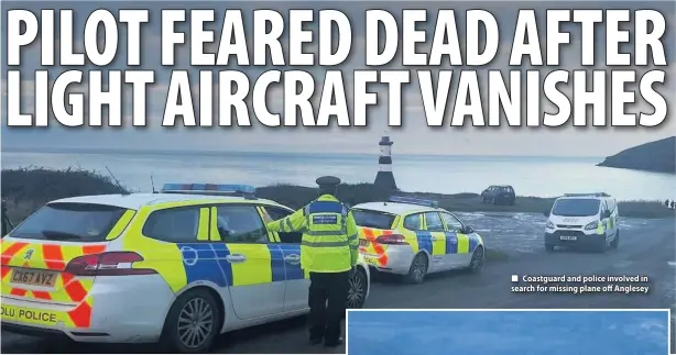  ??  ?? ■ Coastguard and police involved in search for missing plane off Anglesey