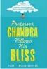  ??  ?? PROFESSOR CHANDRA FOLLOWS HIS BLISS by Rajeev Balasubram­anyam (Chatto and Windus, $35) Reviewed by Nicola Taylor