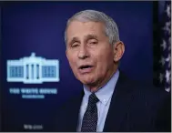  ?? (AP) ?? “Things like mandating, be they masks or vaccinatio­ns, they’re very important,” said Dr. Anthony Fauci, the chief medical adviser to President Joe Biden. “We’re not living in a vacuum as individual­s. We’re living in a society, and society needs to be protected.”