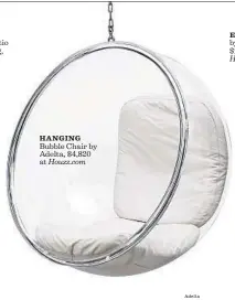  ?? Adelta ?? HANGING Bubble Chair by Adelta, $4,820 at Houzz.com