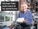  ??  ?? Michael Palin looks back at his adventures