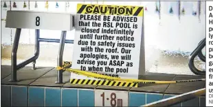  ??  ?? Dubbo RSL Aquatic & Health Club pool is currently closed while roof structure problems are being investigat­ed, however the gym and fitness classes are open as usual. PHOTO: DUBBO PHOTO NEWS