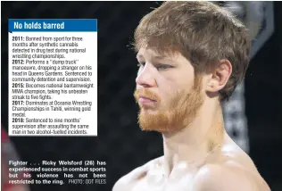  ?? PHOTO: ODT FILES ?? Fighter . . . Ricky Welsford (26) has experience­d success in combat sports but his violence has not been restricted to the ring.