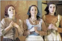  ?? PHOTOS BY BRYAN HAEFFELE, COURTESY OF CLAY & WATTLES THEATER COMPANY. ?? Tevye’s daughters, from left, Adrienne Camm as Chava, Megan Corcoran as Tzeitel, and Monica Charline Brown as Hodel.