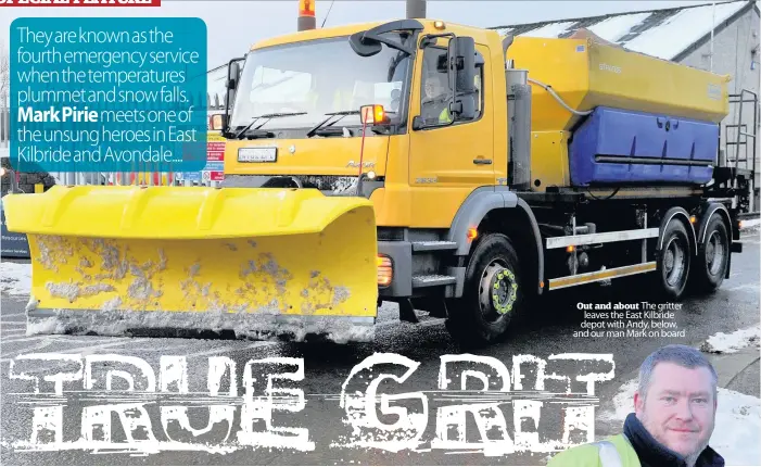  ??  ?? Out and about The gritter leaves the East Kilbride depot with Andy, below, and our man Mark on board